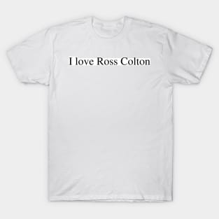 I love Ross Colton T-Shirt